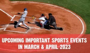 Read more about the article Upcoming Important Sports Events in March & April 2023