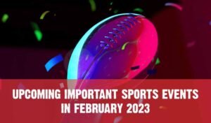 Read more about the article Upcoming Important Sports Events in February 2023